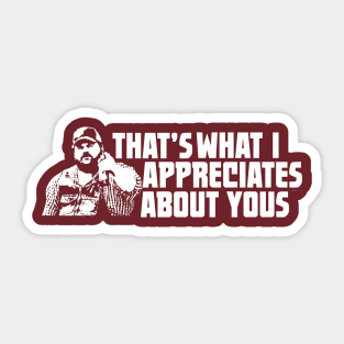 That's What I Appreciates About Yous - Letterkenny Sticker